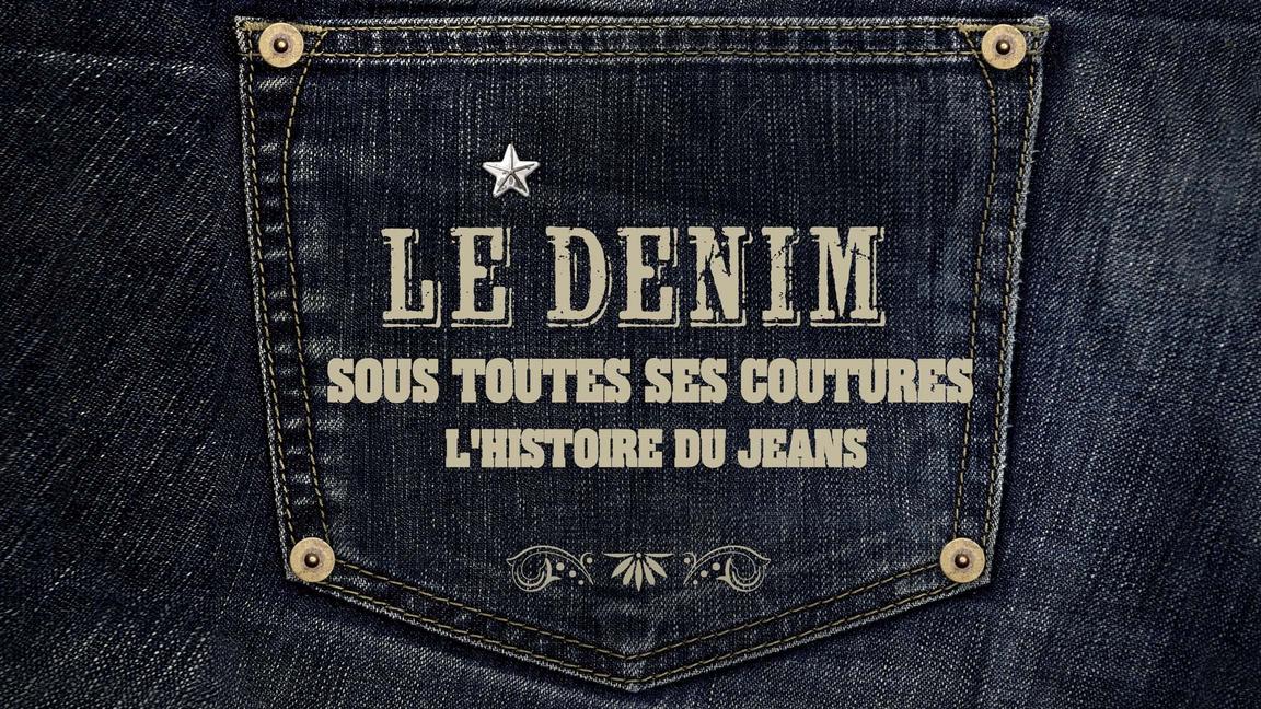 Le denim sous toutes ses coutures - L'histoire des jeans