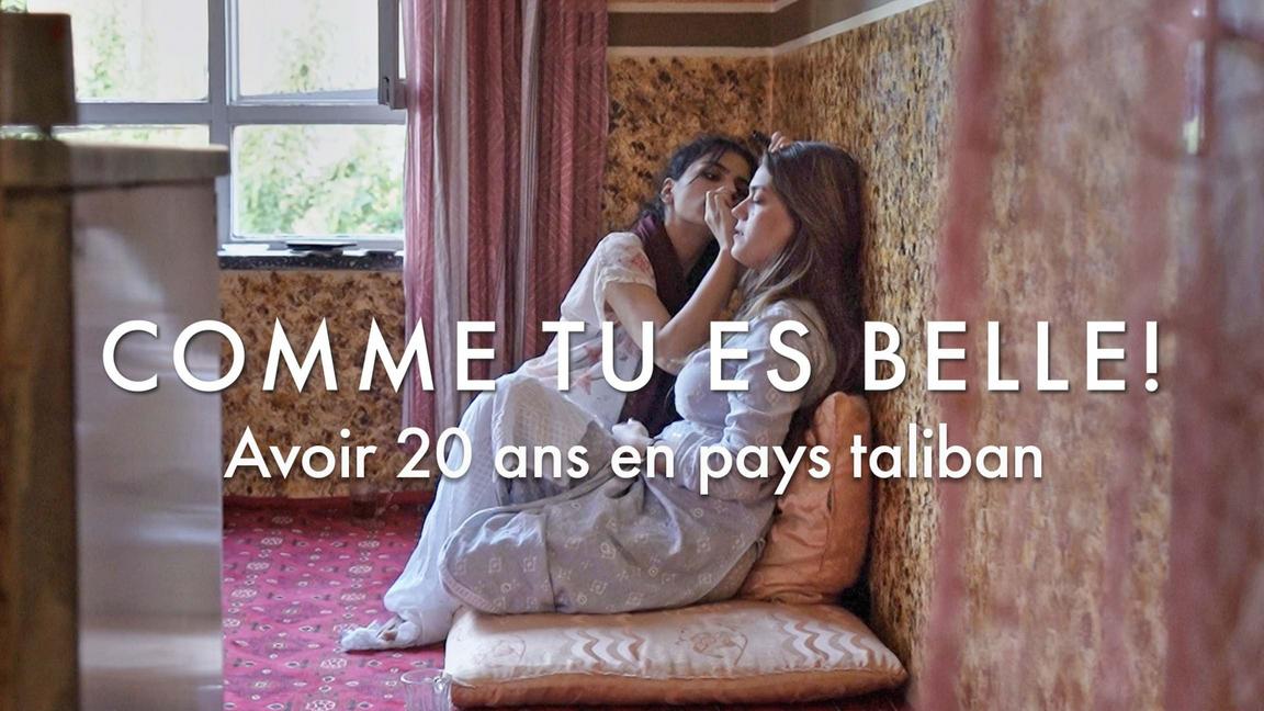 Comme tu es belle ! Avoir 20 ans en pays taliban