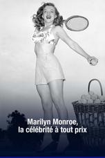 Marilyn Monroe, la célébrité à tout prix